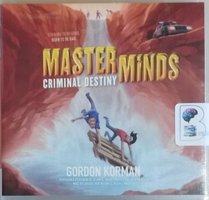 Masterminds - Criminal Destiny written by Gordon Korman performed by Ramon De Campo, Tarah Consoli, Kelly Jean Badgley and Mike Rylander on CD (Unabridged)